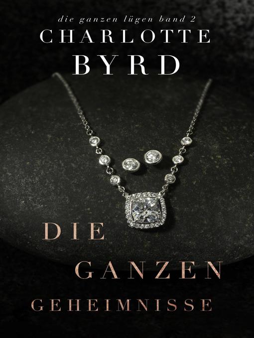 Title details for Die ganzen Geheimnisse by Charlotte Byrd - Available
